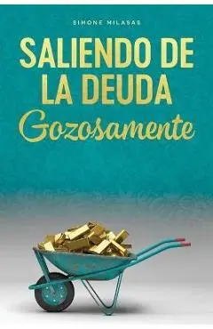 Saliendo de la Deuda Gozosamente - Getting Out of Debt Spanish - Simone Milasas