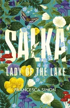 Salka. The exquisite retelling of the tragic myth of the Lady of the Lake from the multi-million bestselling author, Main, Hardback/Francesca Simon