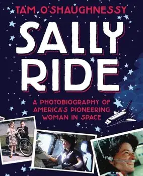 Sally Ride: A Photobiography of America's Pioneering Woman in Space, Paperback/Tam O'Shaughnessy