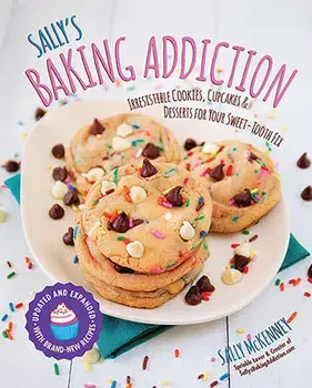 Sally's Baking Addiction: Irresistible Cookies, Cupcakes, and Desserts for Your Sweet-Tooth Fix, Paperback/Sally McKenney
