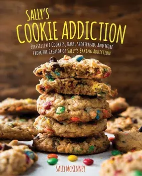 Sally's Cookie Addiction: Irresistible Cookies, Cookie Bars, Shortbread, and More from the Creator of Sally's Baking Addiction, Hardcover/Sally McKenney