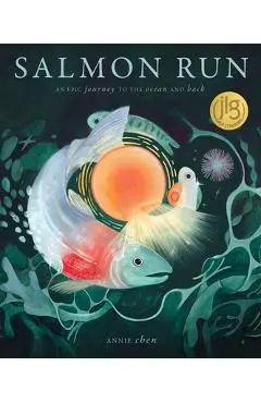 Salmon Run: An Epic Journey to the Ocean and Back - Annie Chen