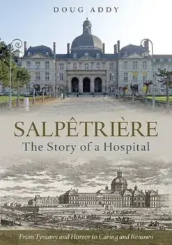 Salpetriere. The Story of a Hospital, Paperback/Doug Addy