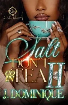 Salt Don't Go In Tea 2: An African American Romance: The Finale - J. Dominique