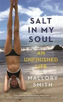 Salt in My Soul. An Unfinished Life, Paperback/Mallory Smith