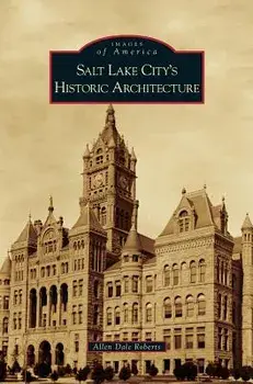 Salt Lake City's Historic Architecture, Hardcover/Allen Dale Roberts