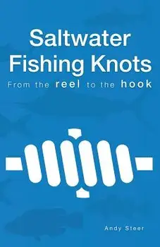 Saltwater Fishing Knots - From the reel to the hook, Paperback/Andy Steer