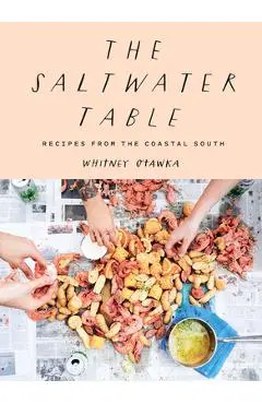 Saltwater Table: Recipes from the Coastal South - Whitney Otawka