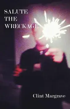 Salute the Wreckage, Paperback/Clint Margrave