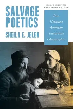Salvage Poetics. Post-Holocaust American Jewish Folk Ethnographies, Paperback/Sheila E. Jelen