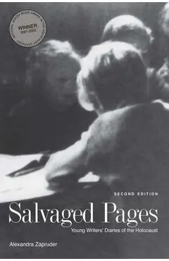 Salvaged Pages: Young Writers' Diaries of the Holocaust - Alexandra Zapruder