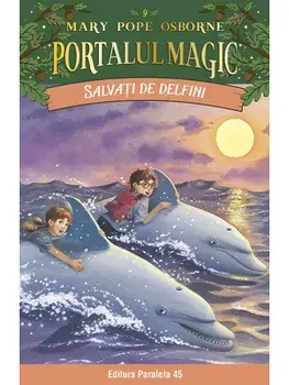 Salvati de delfini. Seria Portalul Magic Nr. 9. Editia a IV-a/Mary Pope Osborne