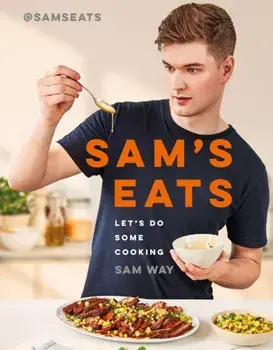 Sam's Eats - Let's Do Some Cooking. Over 100 deliciously simple recipes from social media sensation @SamsEats, Hardback/Sam Way