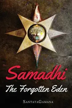 Samadhi - The Forgotten Eden: Revealing the Ancient Yogic Art of Samadhi, Paperback/Santatagamana