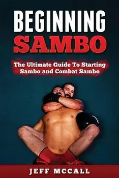 Sambo: The Ultimate Guide to Starting Sambo and Combat Sambo, Paperback/Jeff McCall
