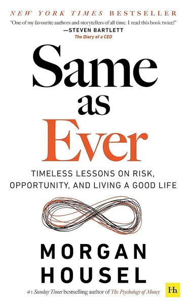 Same as Ever: Timeless Lessons on Risk, Opportunity and Living a Good Life