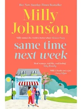 Same Time Next Week. 'Real women, real life, real feeling, Milly brings it all.' CATHY BRAMLEY, Hardback/Milly Johnson
