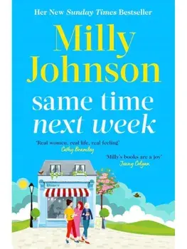 Same Time Next Week. 'Real women, real life, real feeling, Milly brings it all.' CATHY BRAMLEY, Paperback/Milly Johnson