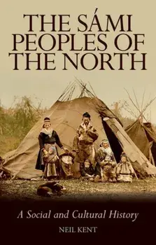 Sami Peoples of the North. A Social and Cultural History, Paperback/Neil Kent