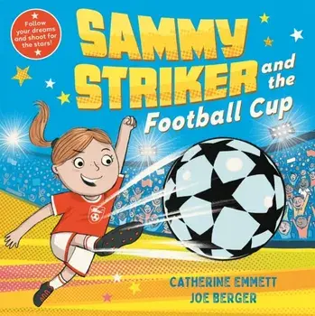 Sammy Striker and the Football Cup. The perfect book to celebrate the Women's World Cup, Paperback/Catherine Emmett