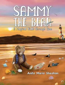 Sammy The Bear - A Magical Walk Through Time, Paperback/Anita Maria Sheahan