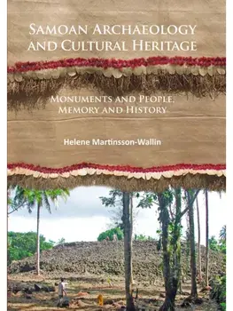 Samoan Archaeology and Cultural Heritage. Monuments and People, Memory and History, Paperback/Helene Martinsson-Wallin