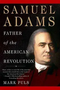 Samuel Adams: Father of the American Revolution, Paperback/Mark Puls