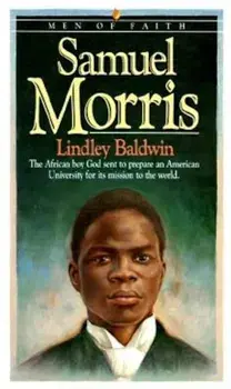 Samuel Morris: The African Boy God Sent to Prepare an American University for Its Mission to the World, Paperback/Lindley Baldwin