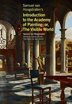 Samuel van Hoogstraten's Introduction to the Academy of Painting; or, The Visible World, Paperback/Jaap Jacobs