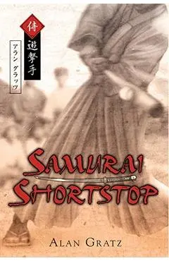 Samurai Shortstop - Alan M. Gratz