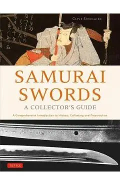 Samurai Swords - A Collector's Guide: A Comprehensive Introduction to History, Collecting and Preservation - Of the Japanese Sword - Clive Sinclaire