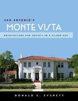 San Antonio's Monte Vista: Architecture and Society in a Gilded Age, Paperback/Donald E. Everett