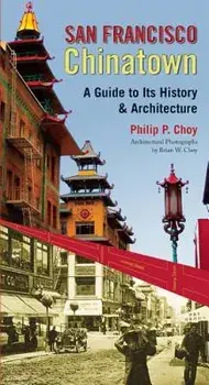 San Francisco Chinatown: A Guide to Its History and Architecture, Paperback/Philip P. Choy