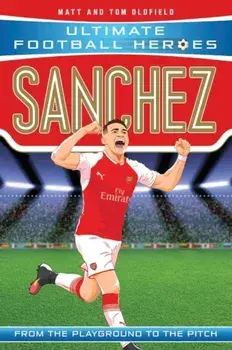 Sanchez (Ultimate Football Heroes) - Collect Them All!, Paperback/Tom Oldfield