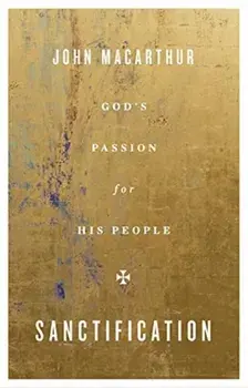 Sanctification: God's Passion for His People, Paperback/John MacArthur