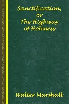 Sanctification; The Highway of Holiness, Paperback/Walter Marshall