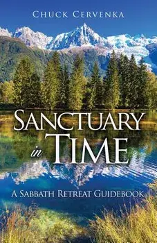 Sanctuary in Time: A Sabbath Retreat Guidebook, Paperback/Chuck Cervenka