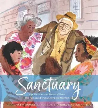 Sanctuary: Kip Tiernan and Rosie's Place, the Nation's First Shelter for Women, Hardcover/Christine Mcdonnell