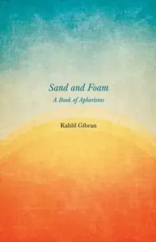 Sand and Foam - A Book of Aphorisms, Paperback/Kahlil Gibran