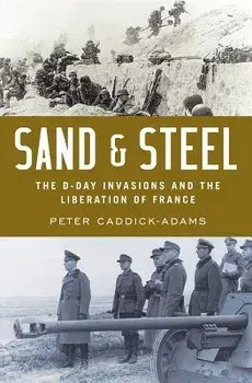 Sand and Steel: The D-Day Invasion and the Liberation of France, Hardcover/Peter Caddick-Adams
