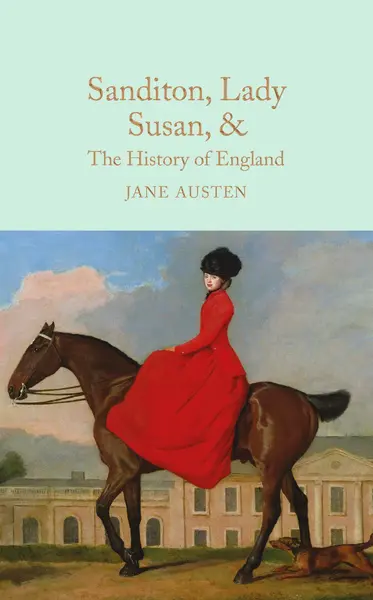 Sanditon, Lady Susan, & The History of England: The Juvenilia and Shorter Works of Jane Austen | Jane Austen