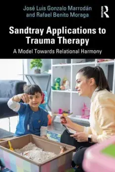 Sandtray Applications to Trauma Therapy. A Model Towards Relational Harmony, Paperback/Rafael Benito Moraga