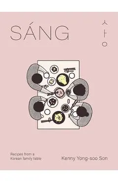 Sang: Recipes from a Korean Family Table - Kenny Son