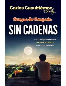 Sangre de Campeón. Sin Cadenas, Paperback/Carlos Cuauhtemoc Sanchez