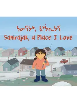 Sanirajak, A Place I Love. Bilingual English / Inuktitut Edition, Paperback/Alice Qanatsiaq