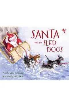 Santa and the Sled Dogs - Sarah Van Rijsewijk