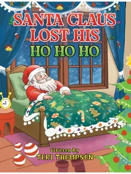 Santa Claus Lost His HO HO HO, Paperback/Teri Thompson