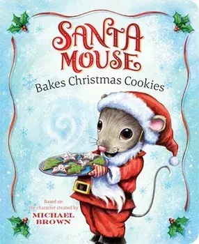 Santa Mouse Bakes Christmas Cookies, Board Books/Michael Brown