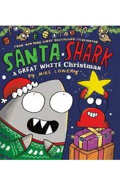 Santa Shark: A Great White Christmas - Mike Lowery