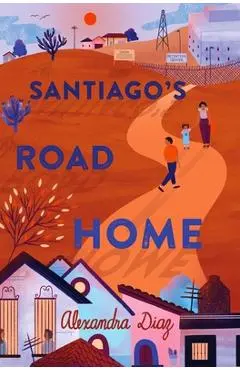 Santiago's Road Home - Alexandra Diaz